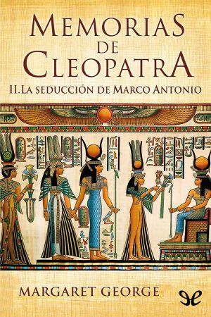 [Memoirs of Cleopatra 02] • La Seducción De Marco Antonio